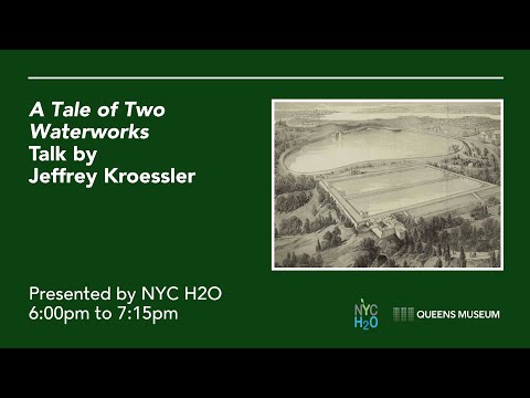 A Tale of Two Waterworks: Talk by Jeffrey Kroessler